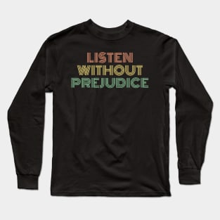 Listen Without Prejudice Long Sleeve T-Shirt